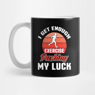 I get enough exercise pushing Mug